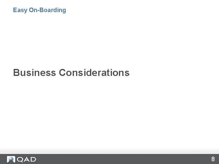 Easy On-Boarding Business Considerations 8 