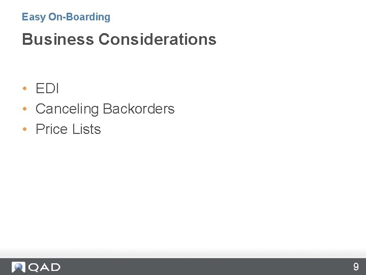 Easy On-Boarding Business Considerations • EDI • Canceling Backorders • Price Lists 9 