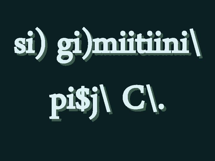 si) gi)miitiini pi$j C. 