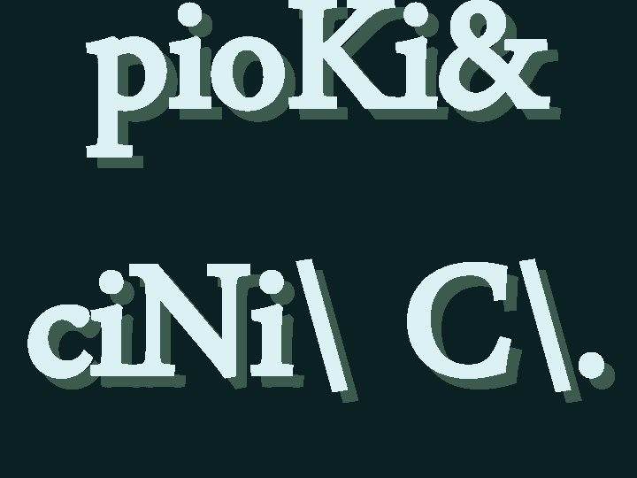 pio. Ki& ci. Ni C. 