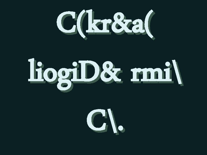 C(kr&a( liogi. D& rmi C. 