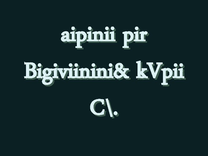 aipinii pir Bigiviinini& k. Vpii C. 