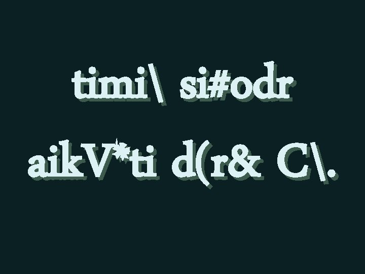 timi si#odr aik. V*ti d(r& C. 