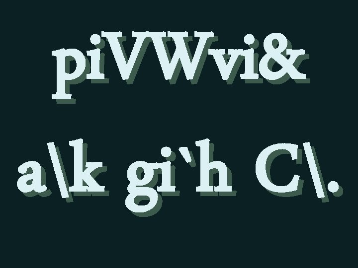 pi. VWvi& ak gi`h C. 