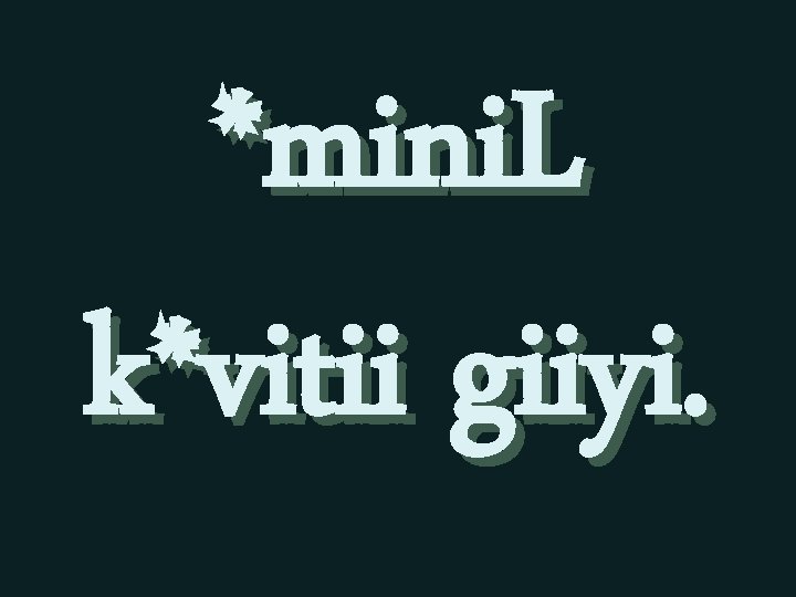 *mini. L k*vitii giiyi. 