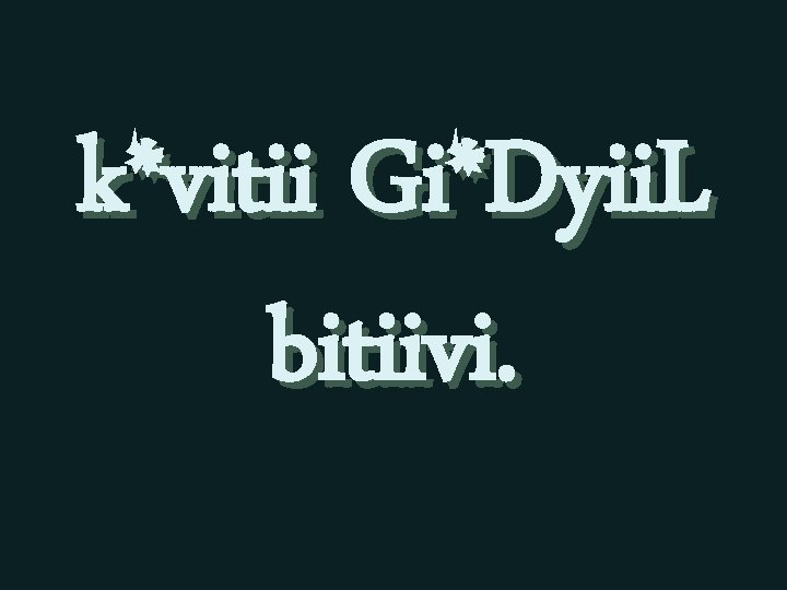 k*vitii Gi*Dyii. L bitiivi. 