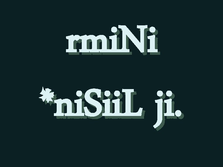 rmi. Ni *ni. Sii. L ji. 