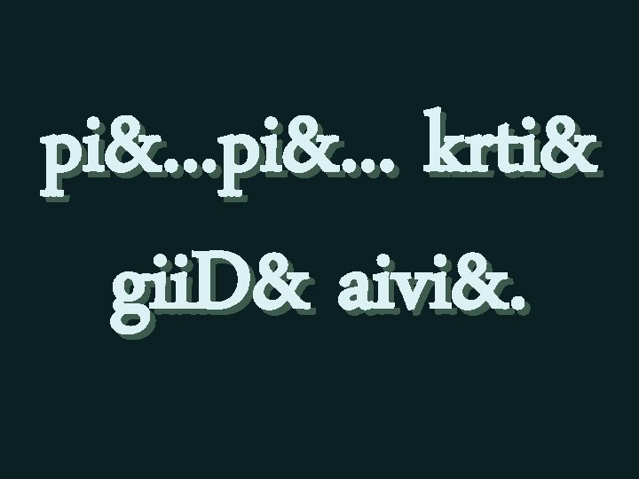 pi&. . . krti& gii. D& aivi&. 