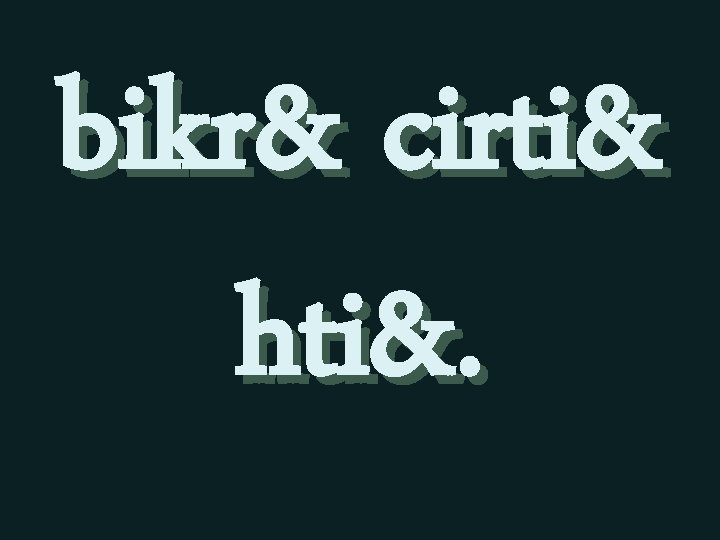 bikr& cirti& hti&. 