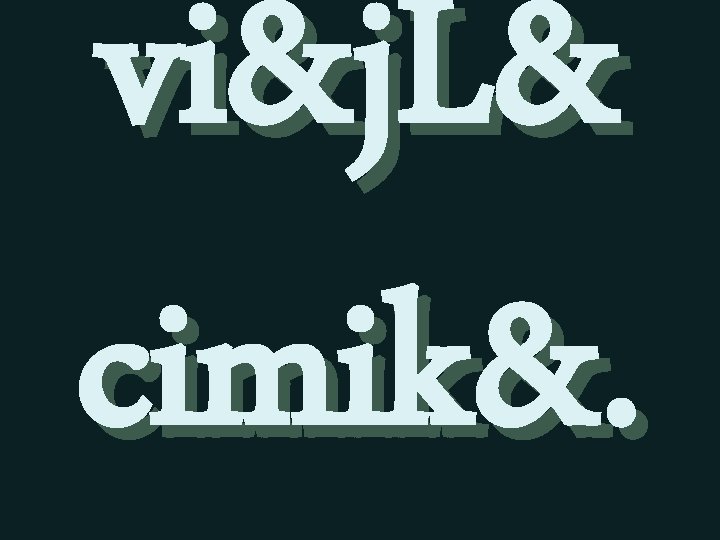 vi&j. L& cimik&. 