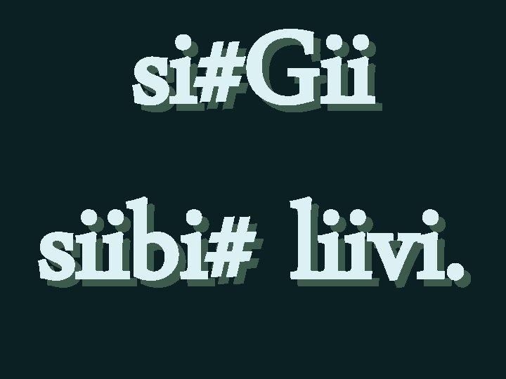 si#Gii siibi# liivi. 