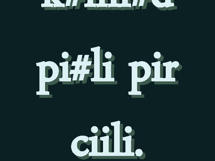 k#mi#d pi#li pir ciili. 