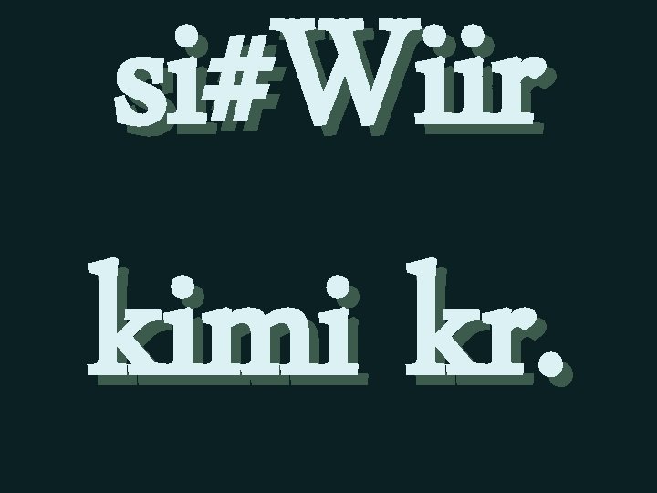 si#Wiir kimi kr. 