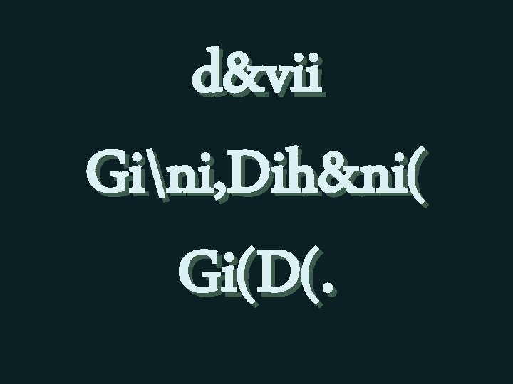 d&vii Gini, Dih&ni( Gi(D(. 