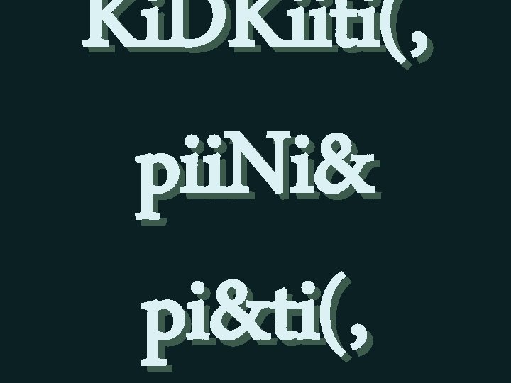 Ki. DKiiti(, pii. Ni& pi&ti(, 