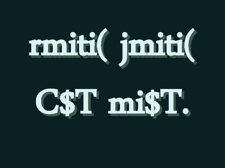 rmiti( jmiti( C$T mi$T. 