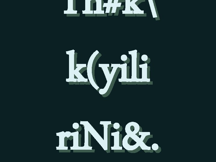 Th#k k(yili ri. Ni&. 