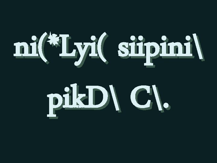 ni(*Lyi( siipini pik. D C. 