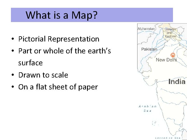 What is a Map? • Pictorial Representation • Part or whole of the earth’s What is a Map? • Pictorial Representation • Part or whole of the earth’s