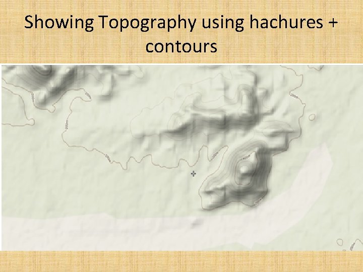 Showing Topography using hachures + contours 