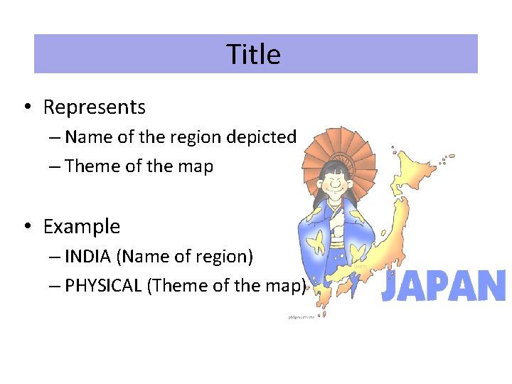 Title • Represents – Name of the region depicted – Theme of the map Title • Represents – Name of the region depicted – Theme of the map