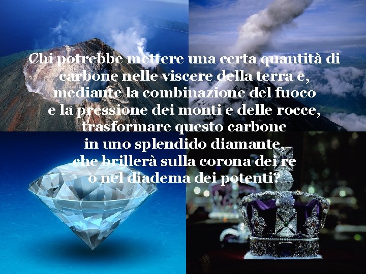 Chi potrebbe mettere una certa quantità di carbone nelle viscere della terra e, mediante