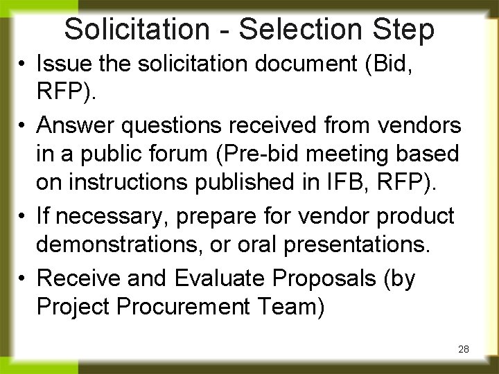 Solicitation - Selection Step • Issue the solicitation document (Bid, RFP). • Answer questions