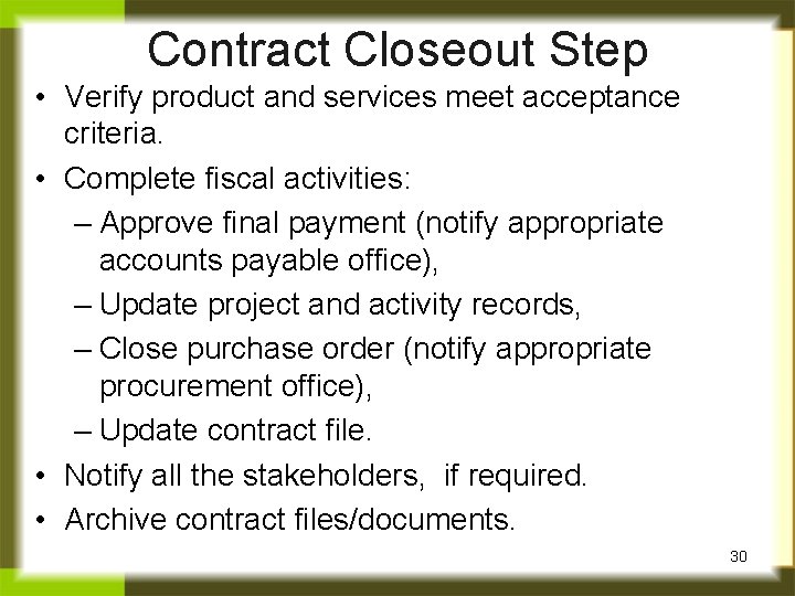 Contract Closeout Step • Verify product and services meet acceptance criteria. • Complete fiscal