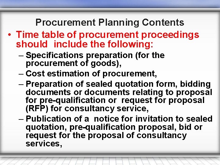 Procurement Planning Contents • Time table of procurement proceedings should include the following: –