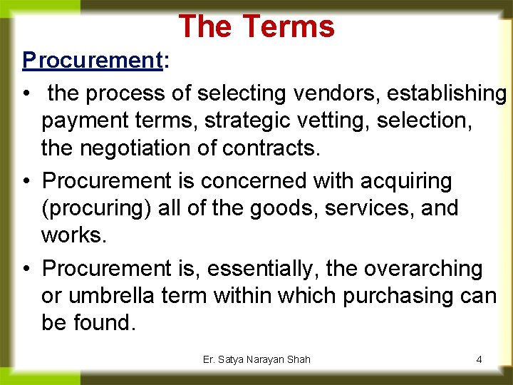 The Terms Procurement: • the process of selecting vendors, establishing payment terms, strategic vetting,