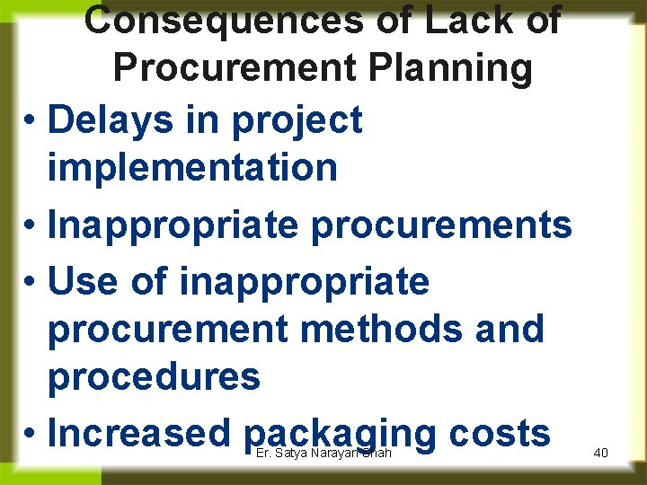 Consequences of Lack of Procurement Planning • Delays in project implementation • Inappropriate procurements