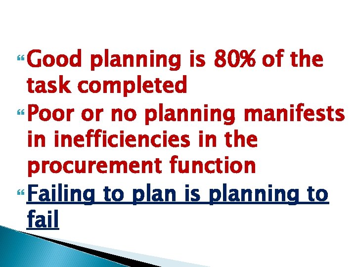  Good planning is 80% of the task completed Poor or no planning manifests