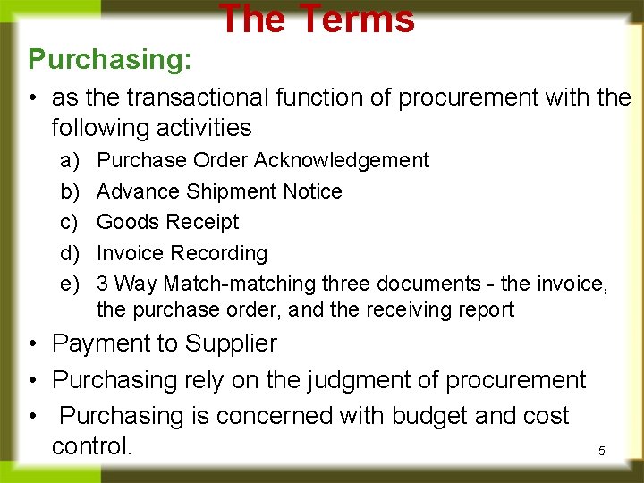 The Terms Purchasing: • as the transactional function of procurement with the following activities