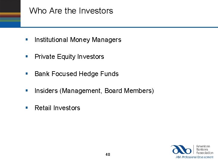 Who Are the Investors § Institutional Money Managers § Private Equity Investors § Bank