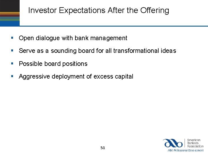 Investor Expectations After the Offering § Open dialogue with bank management § Serve as