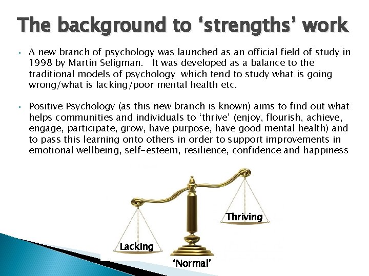The background to ‘strengths’ work • • A new branch of psychology was launched