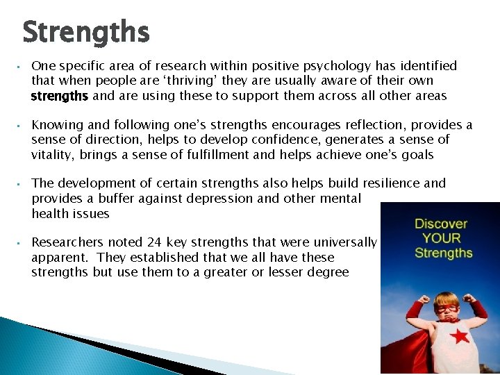 Strengths • • One specific area of research within positive psychology has identified that