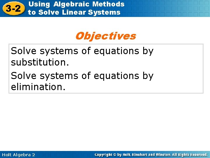 3 -2 Using Algebraic Methods to Solve Linear Systems Objectives Solve systems of equations