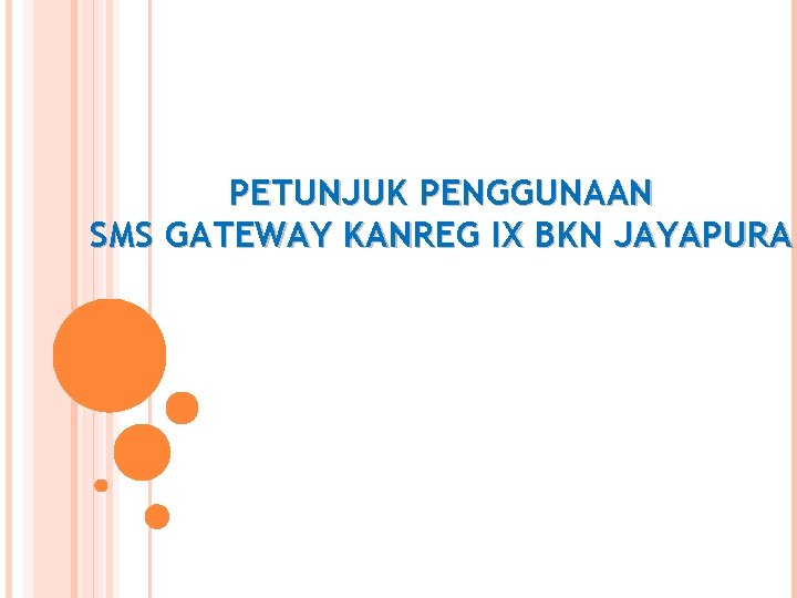 PETUNJUK PENGGUNAAN SMS GATEWAY KANREG IX BKN JAYAPURA 