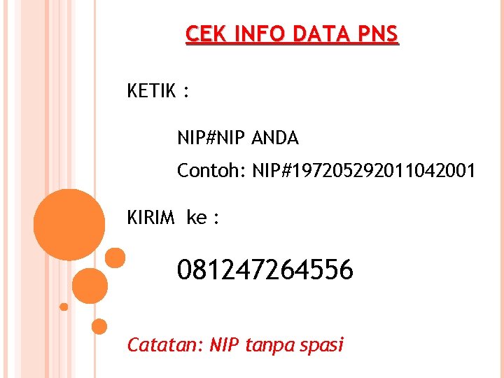 CEK INFO DATA PNS KETIK : NIP#NIP ANDA Contoh: NIP#197205292011042001 KIRIM ke : 081247264556