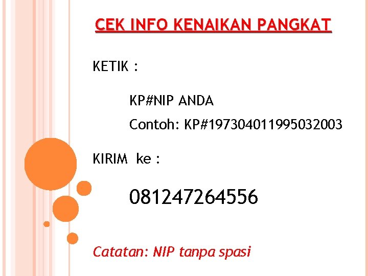 CEK INFO KENAIKAN PANGKAT KETIK : KP#NIP ANDA Contoh: KP#197304011995032003 KIRIM ke : 081247264556