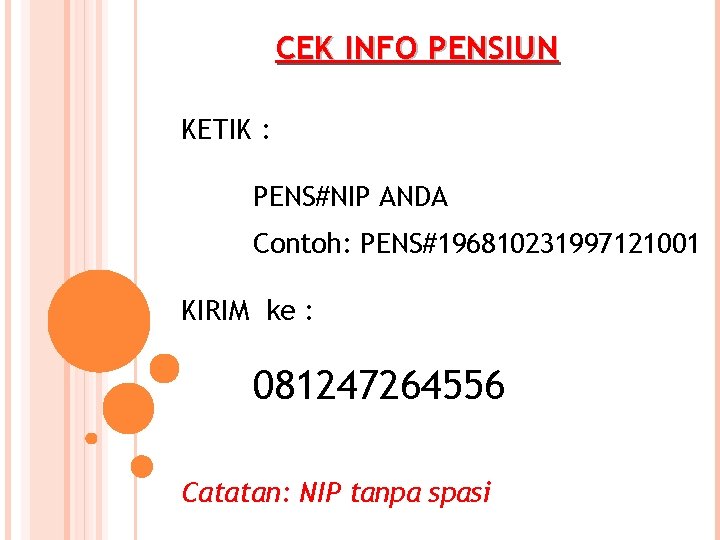 CEK INFO PENSIUN KETIK : PENS#NIP ANDA Contoh: PENS#196810231997121001 KIRIM ke : 081247264556 Catatan:
