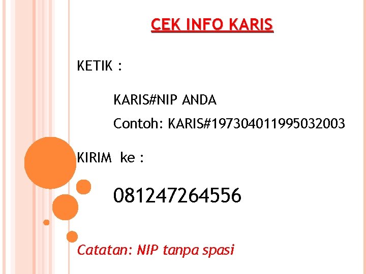 CEK INFO KARIS KETIK : KARIS#NIP ANDA Contoh: KARIS#197304011995032003 KIRIM ke : 081247264556 Catatan: