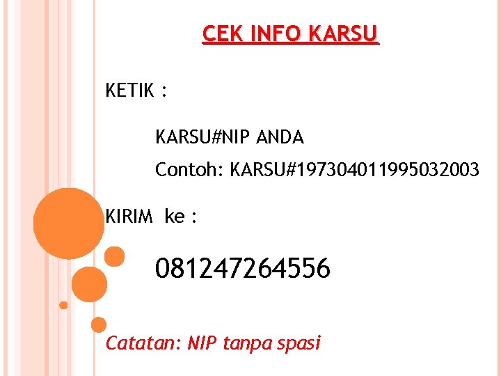 CEK INFO KARSU KETIK : KARSU#NIP ANDA Contoh: KARSU#197304011995032003 KIRIM ke : 081247264556 Catatan: