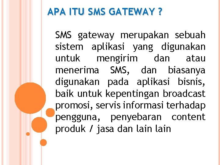 APA ITU SMS GATEWAY ? SMS gateway merupakan sebuah sistem aplikasi yang digunakan untuk