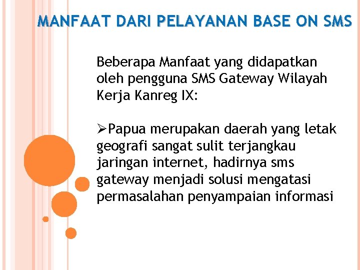MANFAAT DARI PELAYANAN BASE ON SMS Beberapa Manfaat yang didapatkan oleh pengguna SMS Gateway