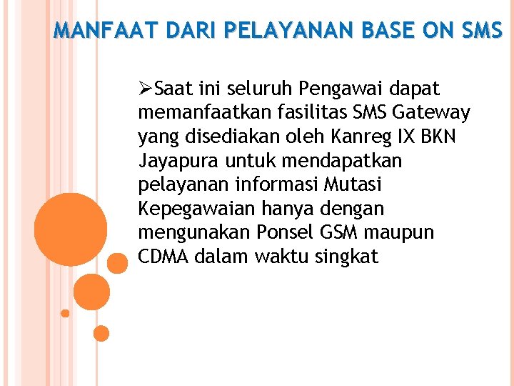 MANFAAT DARI PELAYANAN BASE ON SMS ØSaat ini seluruh Pengawai dapat memanfaatkan fasilitas SMS