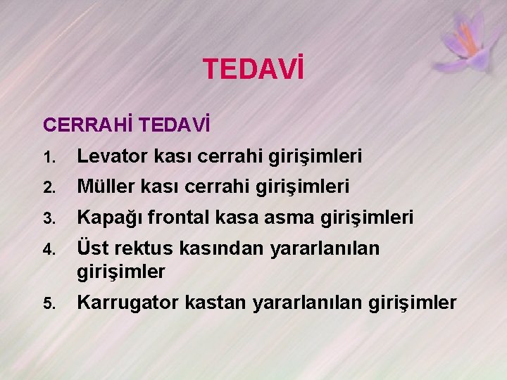 TEDAVİ CERRAHİ TEDAVİ 1. Levator kası cerrahi girişimleri 2. Müller kası cerrahi girişimleri 3.