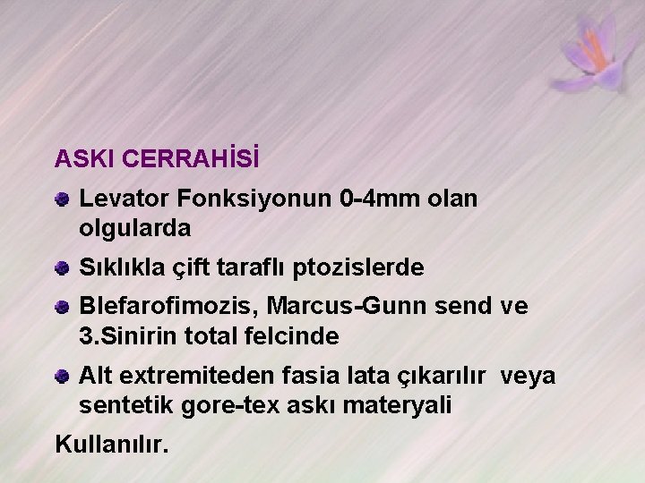 ASKI CERRAHİSİ Levator Fonksiyonun 0 -4 mm olan olgularda Sıklıkla çift taraflı ptozislerde Blefarofimozis,