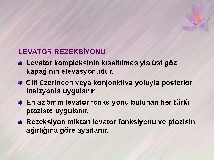 LEVATOR REZEKSİYONU Levator kompleksinin kısaltılmasıyla üst göz kapağının elevasyonudur. Cilt üzerinden veya konjonktiva yoluyla